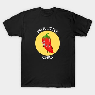 I'm A Little Chili | Chili Pun T-Shirt